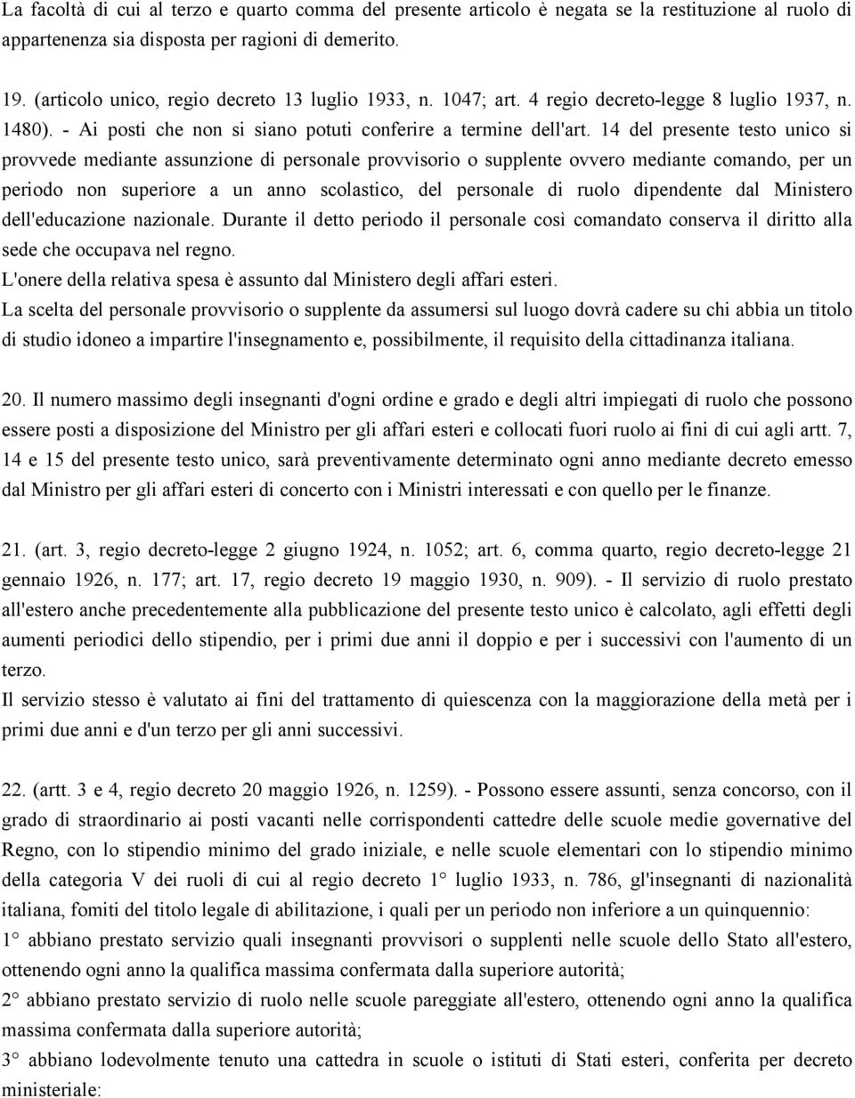 14 del presente testo unico si provvede mediante assunzione di personale provvisorio o supplente ovvero mediante comando, per un periodo non superiore a un anno scolastico, del personale di ruolo