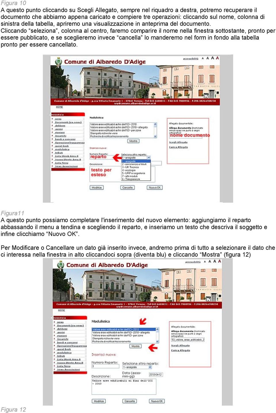 Cliccando seleziona, colonna al centro, faremo comparire il nome nella finestra sottostante, pronto per essere pubblicato, e se sceglieremo invece cancella lo manderemo nel form in fondo alla tabella