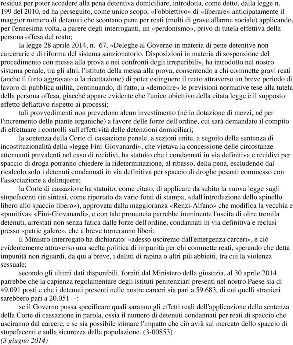 per l'ennesima volta, a parere degli interroganti, un «perdonismo», privo di tutela effettiva della persona offesa del reato; la legge 28 aprile 2014, n.