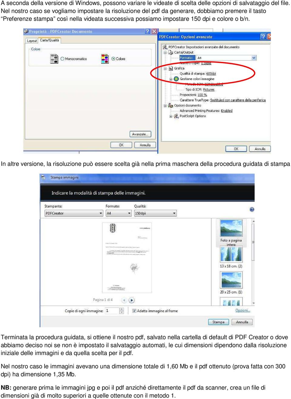 In altre versione, la risoluzione può essere scelta già nella prima maschera della procedura guidata di stampa Terminata la procedura guidata, si ottiene il nostro pdf, salvato nella cartella di