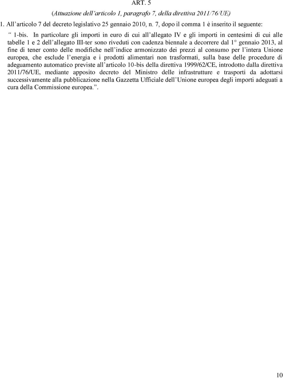 al fine di tener conto delle modifiche nell indice armonizzato dei prezzi al consumo per l intera Unione europea, che esclude l energia e i prodotti alimentari non trasformati, sulla base delle