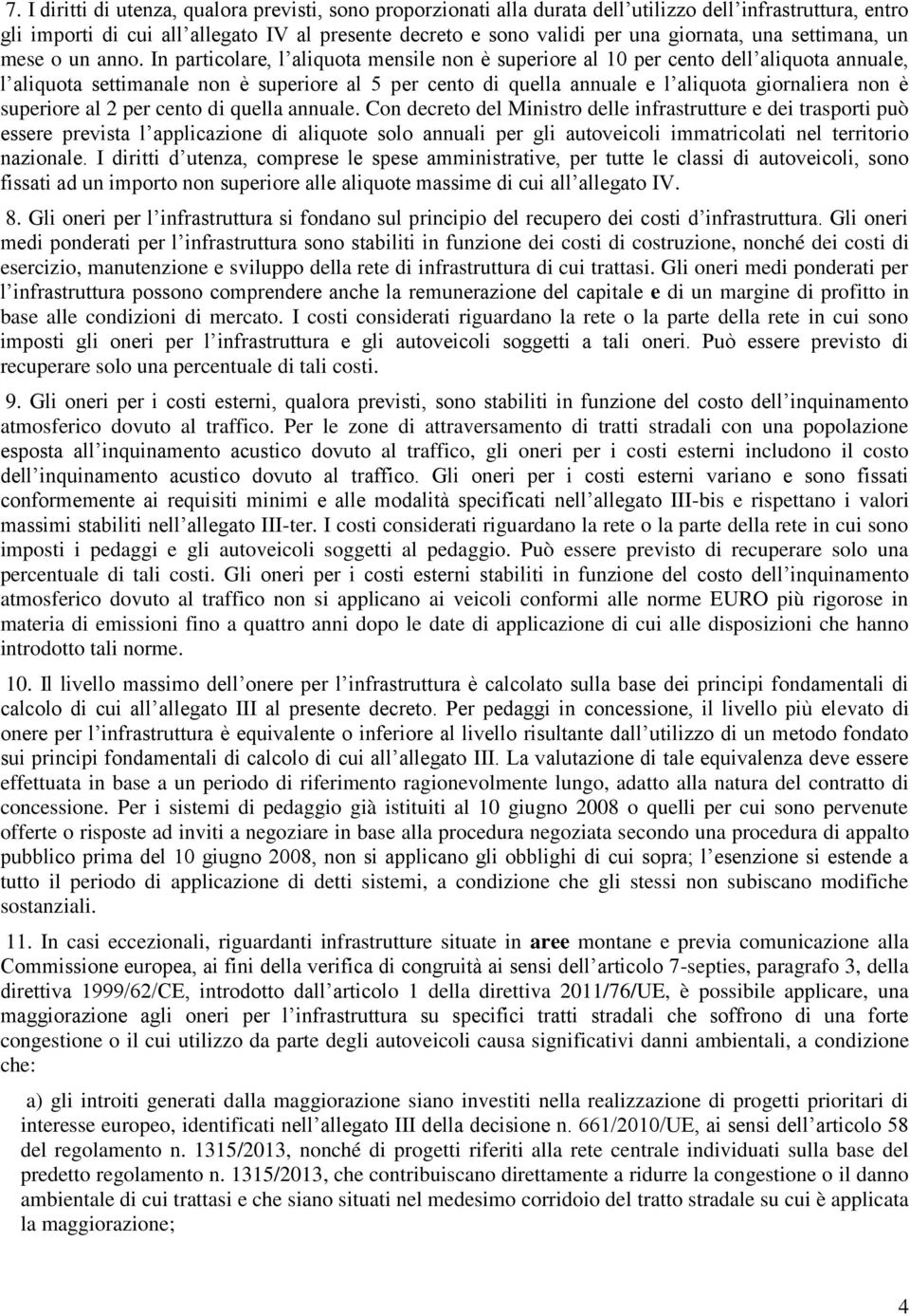 In particolare, l aliquota mensile non è superiore al 10 per cento dell aliquota annuale, l aliquota settimanale non è superiore al 5 per cento di quella annuale e l aliquota giornaliera non è