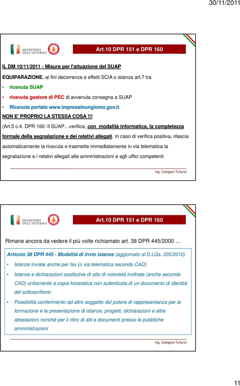 DPR 160: Il SUAP verifica, con modalità informatica, la completezza formale della segnalazione e dei relativi allegati.