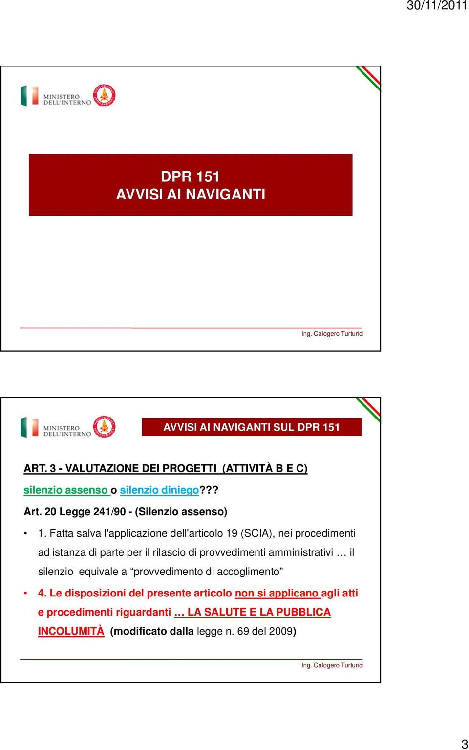 Fatta salva l'applicazione dell'articolo 19 (SCIA), nei procedimenti ad istanza di parte per il rilascio di provvedimenti amministrativi