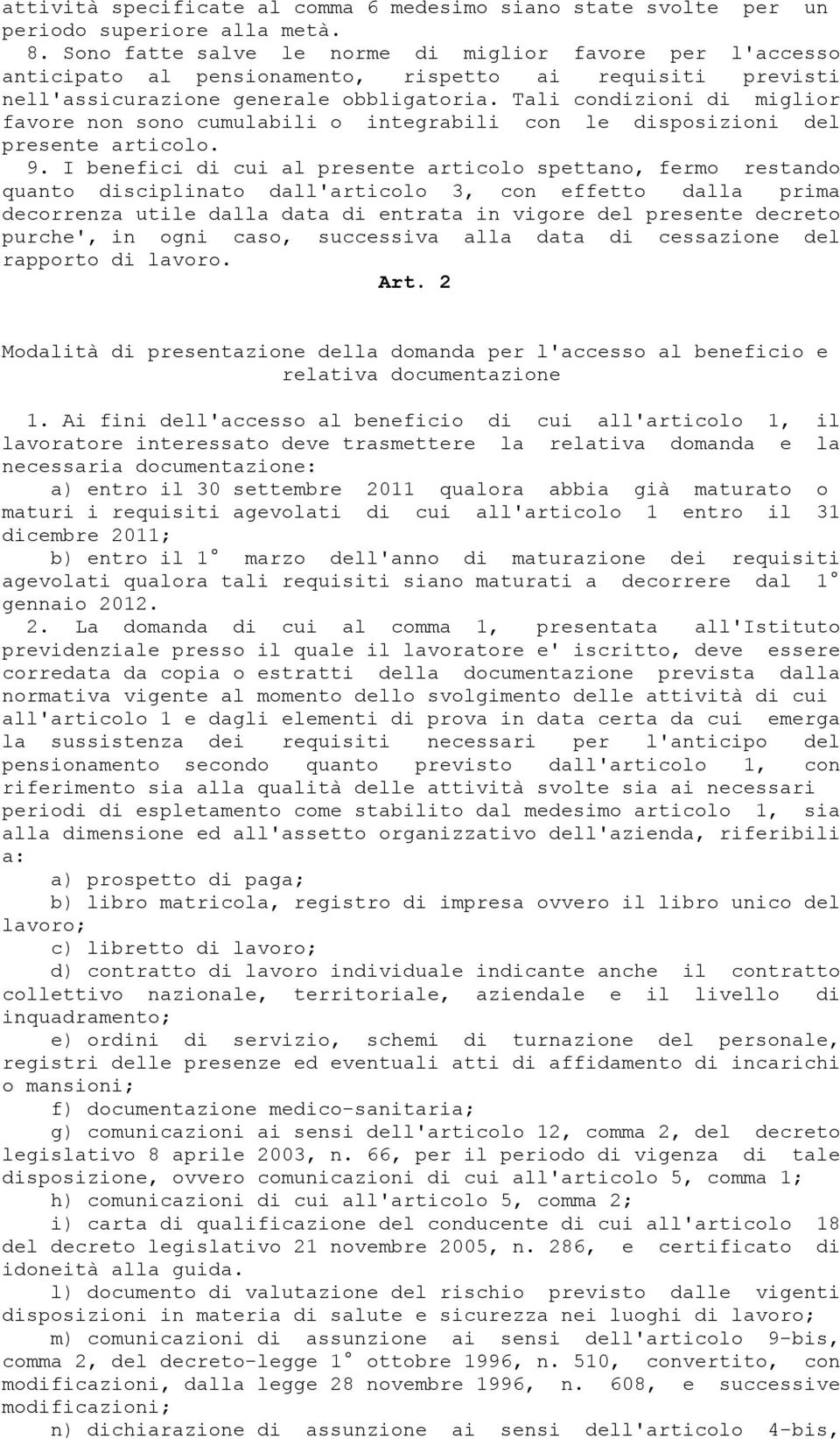 Tali condizioni di miglior favore non sono cumulabili o integrabili con le disposizioni del presente articolo. 9.