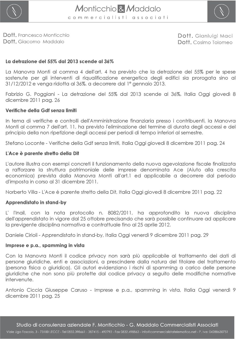 a decorrere dal 1 gennaio 2013. Fabrizio G. Poggiani - La detrazione del 55% dal 2013 scende al 36%, Italia Oggi giovedì 8 dicembre 2011 pag.