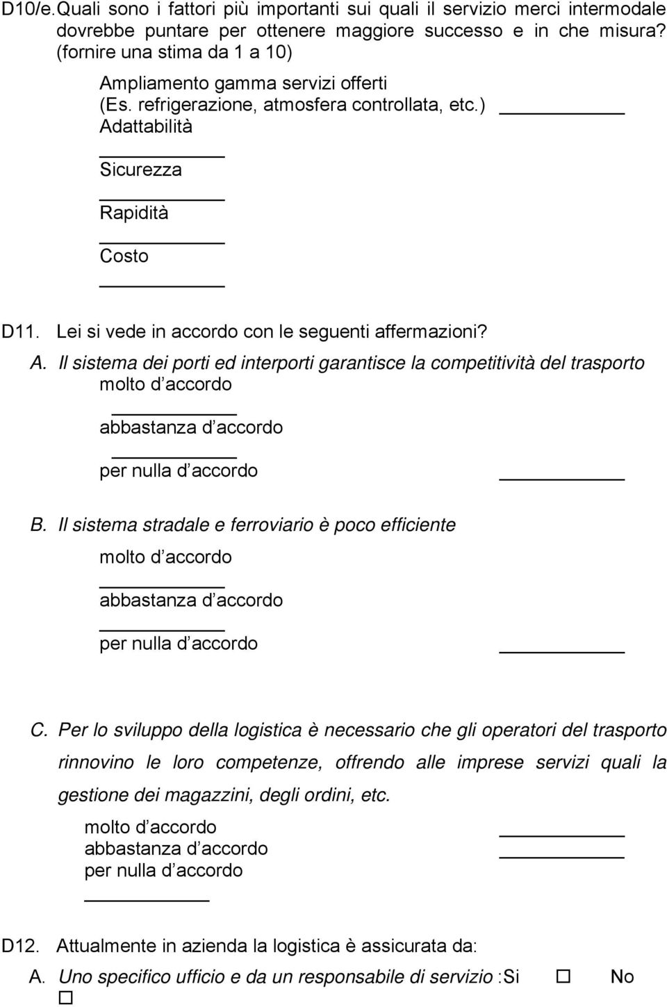 Il sistema stradale e ferrviari è pc efficiente mlt d accrd abbastanza d accrd per nulla d accrd C.