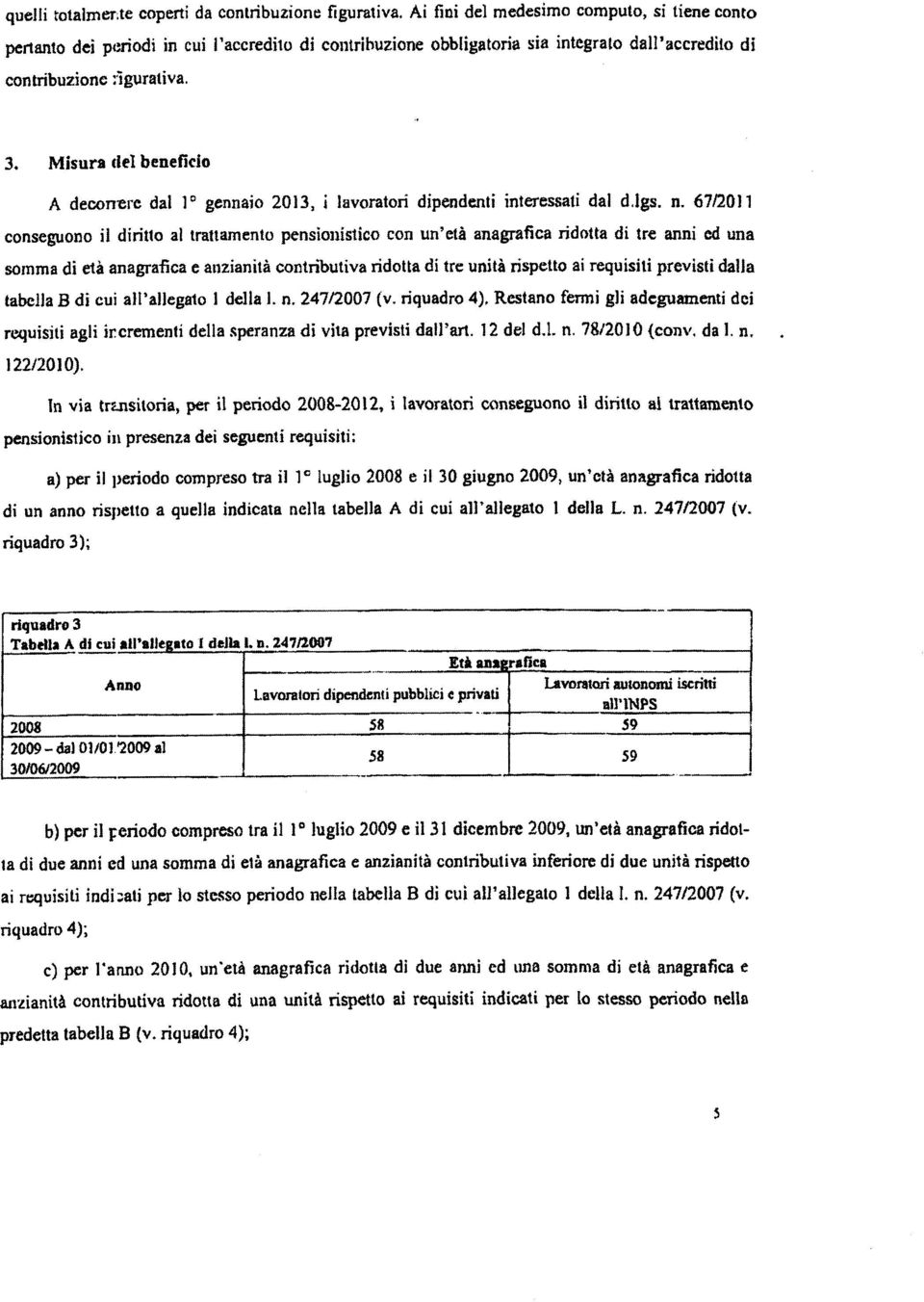 Misura del beneficio A decorrere dal 1 0 gennaio 2013, i lavoratori dipendenti interessati dal d.lgs, n.