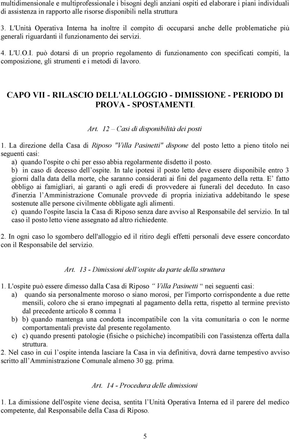 CAPO VII - RILASCIO DELL'ALLOGGIO - DIMISSIONE - PERIODO DI PROVA - SPOSTAMENTI. Art. 12 Casi di disponibilità dei posti 1.