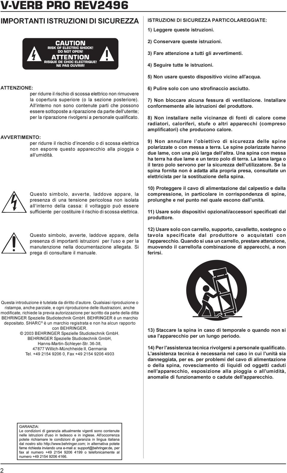 All interno non sono contenute parti che possono essere sottoposte a riparazione da parte dell utente; per la riparazione rivolgersi a personale qualificato.