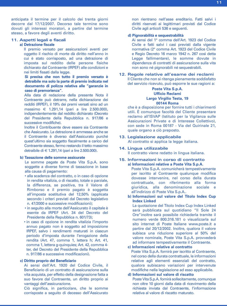 imposta sul reddito delle persone fisiche dichiarato dal Contraente (IRPEF) alle condizioni e nei limiti fissati dalla legge.