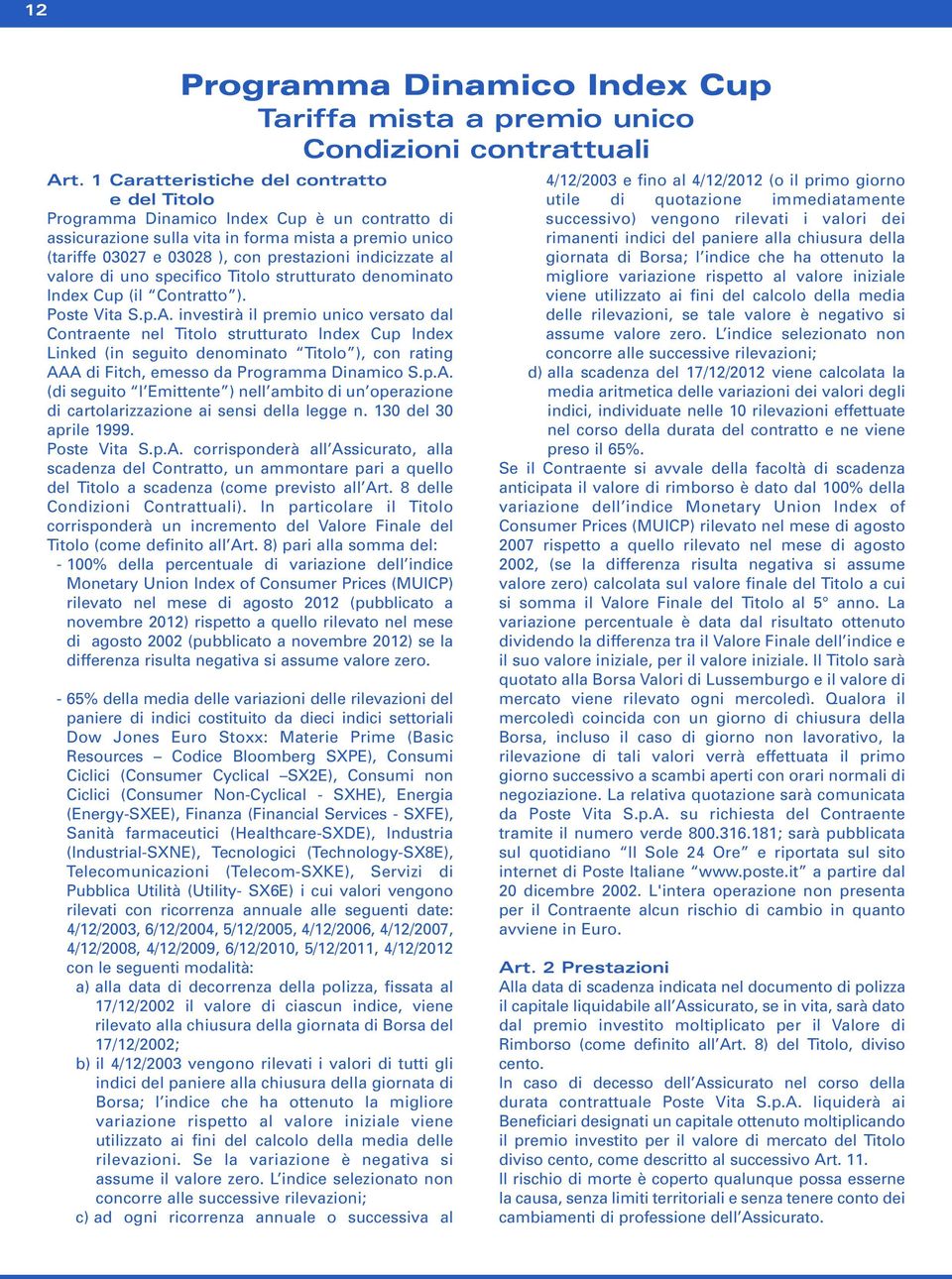 valore di uno specifico Titolo strutturato denominato Index Cup (il Contratto ). Poste Vita S.p.A.