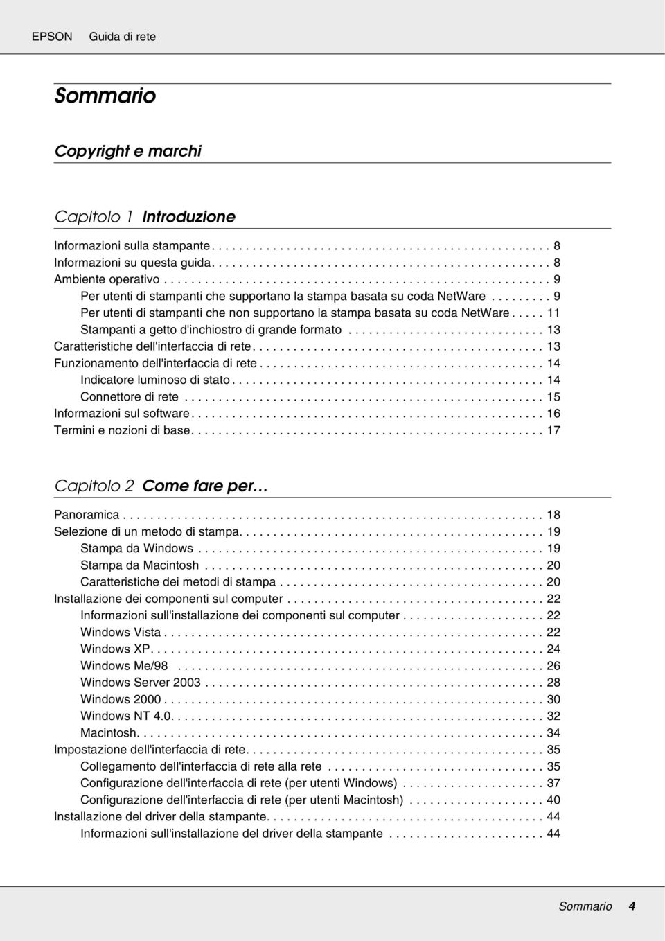 ........ 9 Per utenti di stampanti che non supportano la stampa basata su coda NetWare..... 11 Stampanti a getto d'inchiostro di grande formato............................. 13 Caratteristiche dell'interfaccia di rete.