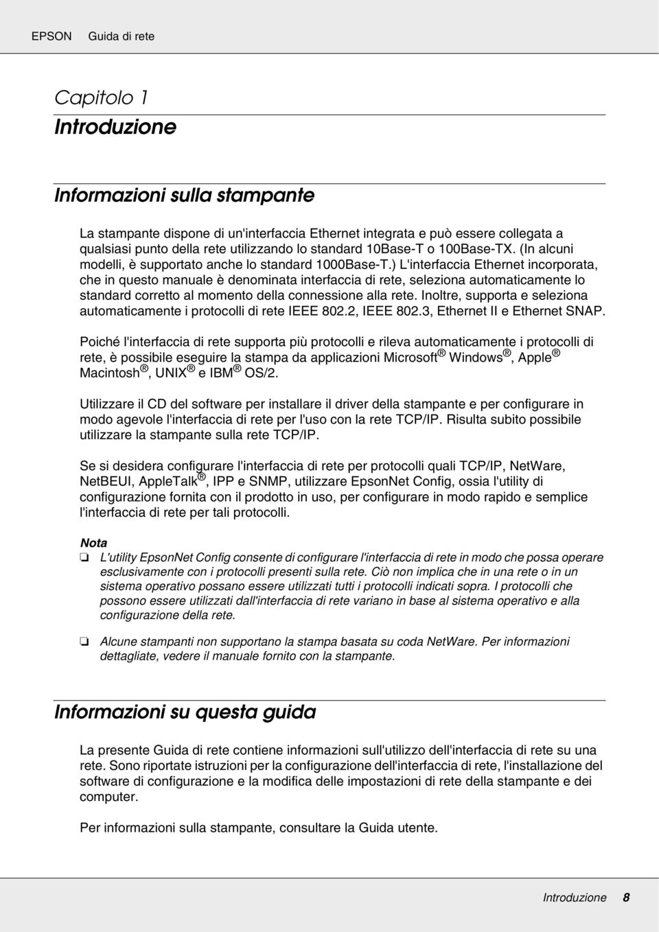 ) L'interfaccia Ethernet incorporata, che in questo manuale è denominata interfaccia di rete, seleziona automaticamente lo standard corretto al momento della connessione alla rete.