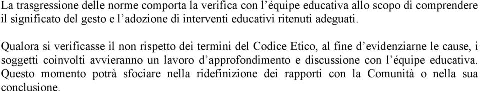 Qualora si verificasse il non rispetto dei termini del Codice Etico, al fine d evidenziarne le cause, i soggetti