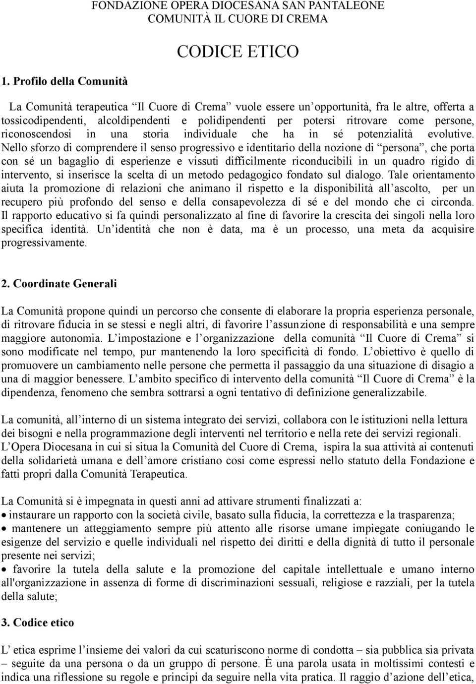 Nello sforzo di comprendere il senso progressivo e identitario della nozione di persona, che porta con sé un bagaglio di esperienze e vissuti difficilmente riconducibili in un quadro rigido di