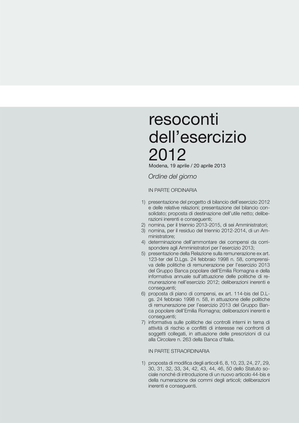 residuo del triennio 20122014, di un Amministratore; 4) determinazione dell ammontare dei compensi da corrispondere agli Amministratori per l esercizio 2013; 5) presentazione della Relazione sulla