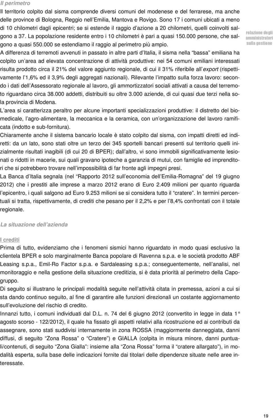 La popolazione residente entro i 10 chilometri è pari a quasi 150.000 persone, che salgono a quasi 550.000 se estendiamo il raggio al perimetro più ampio.