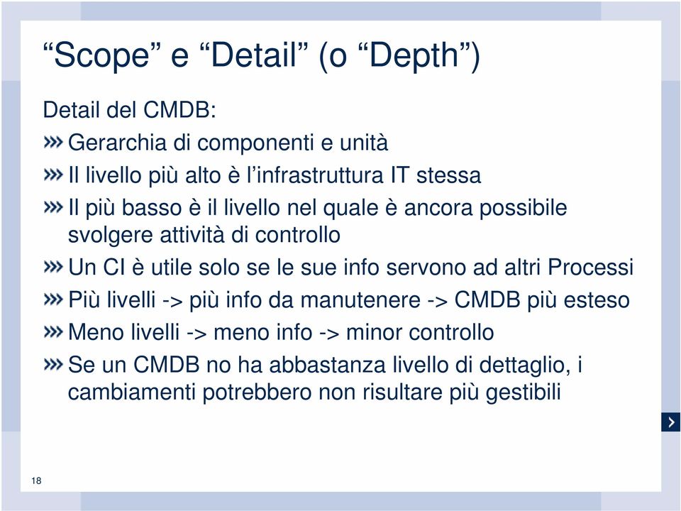 sue info servono ad altri Processi Più livelli -> più info da manutenere -> CMDB più esteso Meno livelli -> meno info