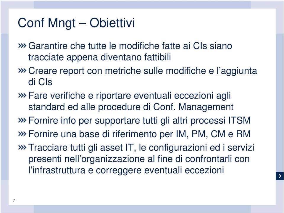 Management Fornire info per supportare tutti gli altri processi ITSM Fornire una base di riferimento per IM, PM, CM e RM Tracciare tutti