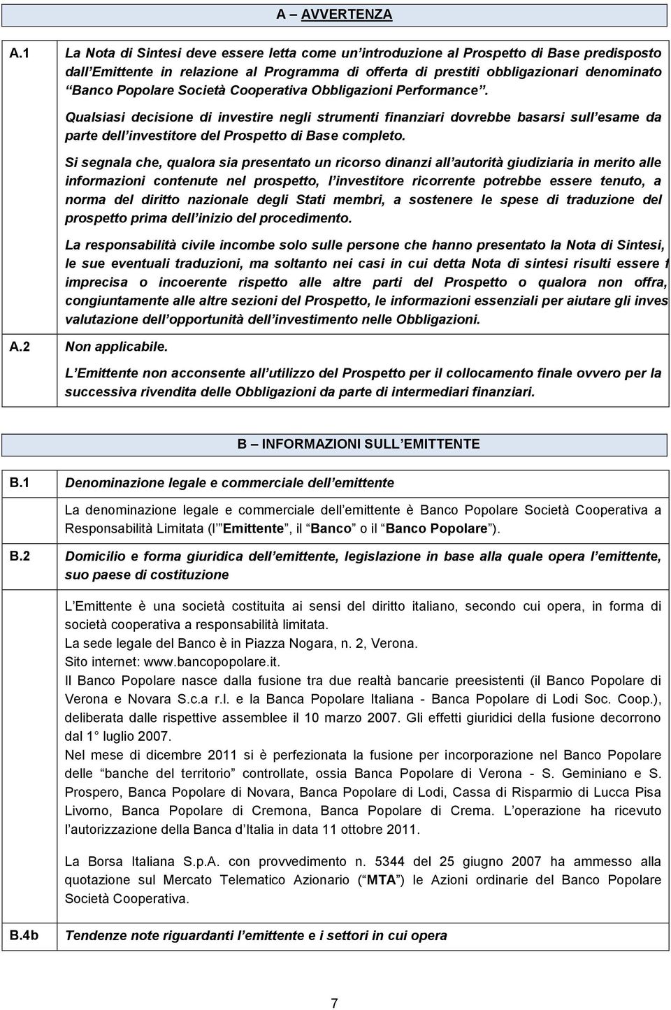 Società Cooperativa Obbligazioni Performance. Qualsiasi decisione di investire negli strumenti finanziari dovrebbe basarsi sull esame da parte dell investitore del Prospetto di Base completo.