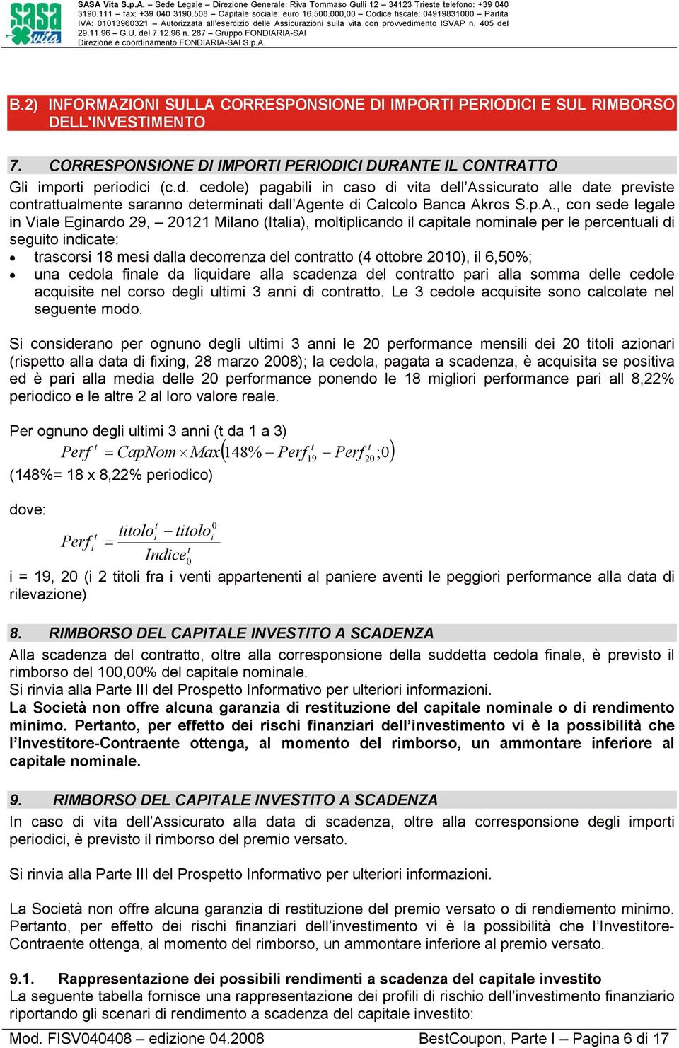 sicurato alle date previste contrattualmente saranno determinati dall Ag