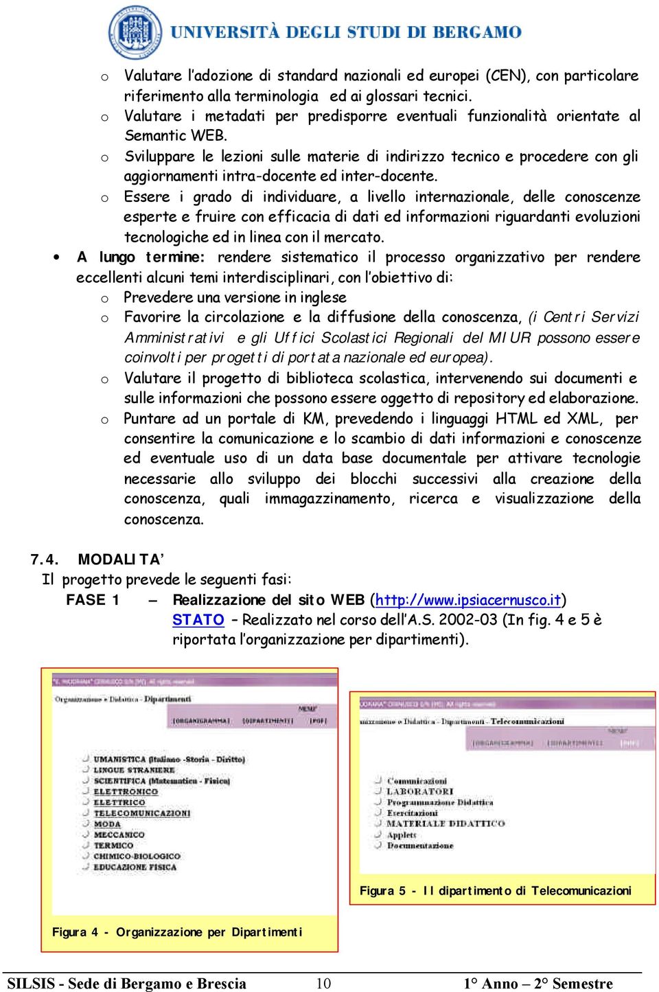 o Sviluppare le lezioni sulle materie di indirizzo tecnico e procedere con gli aggiornamenti intra-docente ed inter-docente.