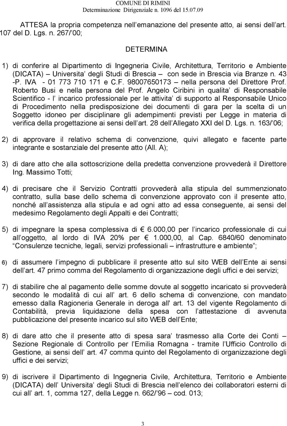 267/ 00; DETERMINA 1) di conferire al Dipartimento di Ingegneria Civile, Architettura, Territorio e Ambiente (DICATA) Universita degli Studi di Brescia con sede in Brescia via Branze n. 43 -P.