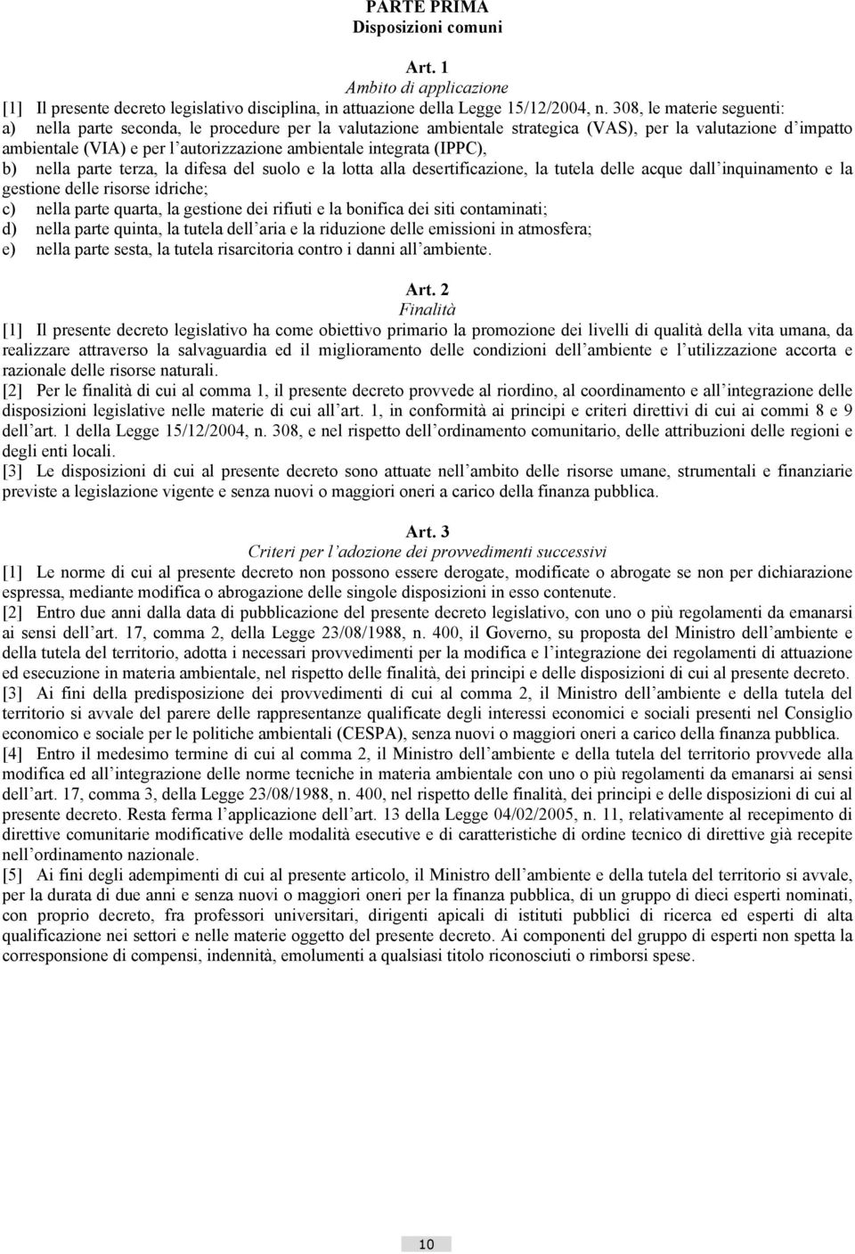 integrata (IPPC), b) nella parte terza, la difesa del suolo e la lotta alla desertificazione, la tutela delle acque dall inquinamento e la gestione delle risorse idriche; c) nella parte quarta, la