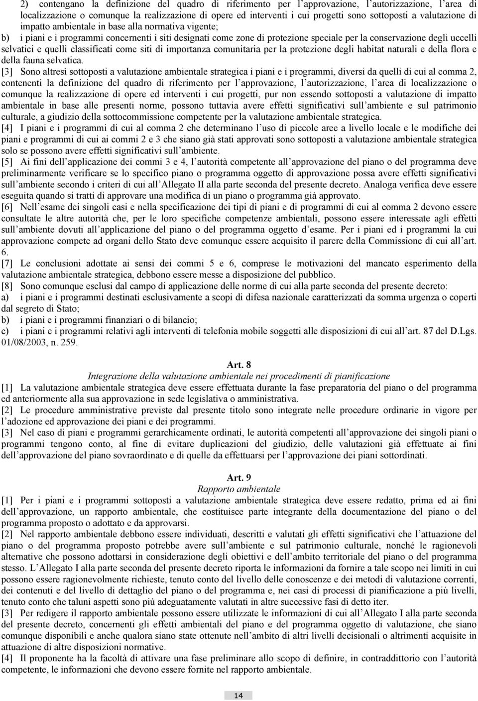 e quelli classificati come siti di importanza comunitaria per la protezione degli habitat naturali e della flora e della fauna selvatica.