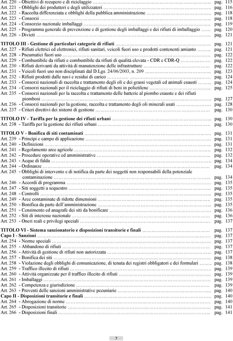 225 - Programma generale di prevenzione e di gestione degli imballaggi e dei rifiuti di imballaggio pag. 120 Art. 226 - Divieti.. pag. 121 TITOLO III - Gestione di particolari categorie di rifiuti pag.