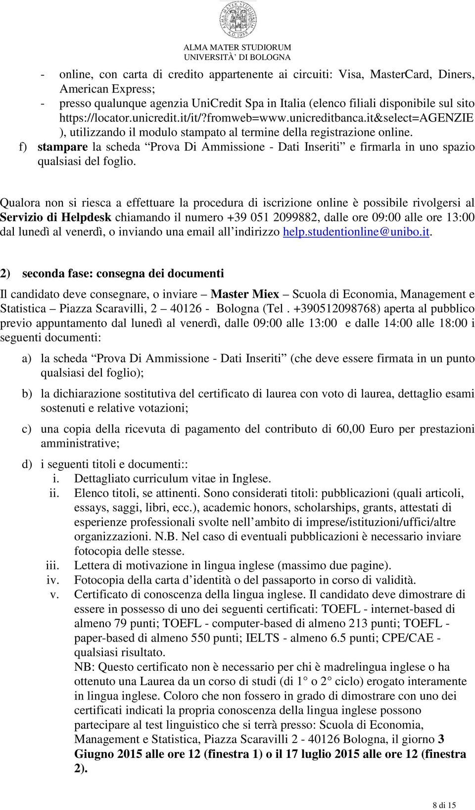 f) stampare la scheda Prova Di Ammissione - Dati Inseriti e firmarla in uno spazio qualsiasi del foglio.