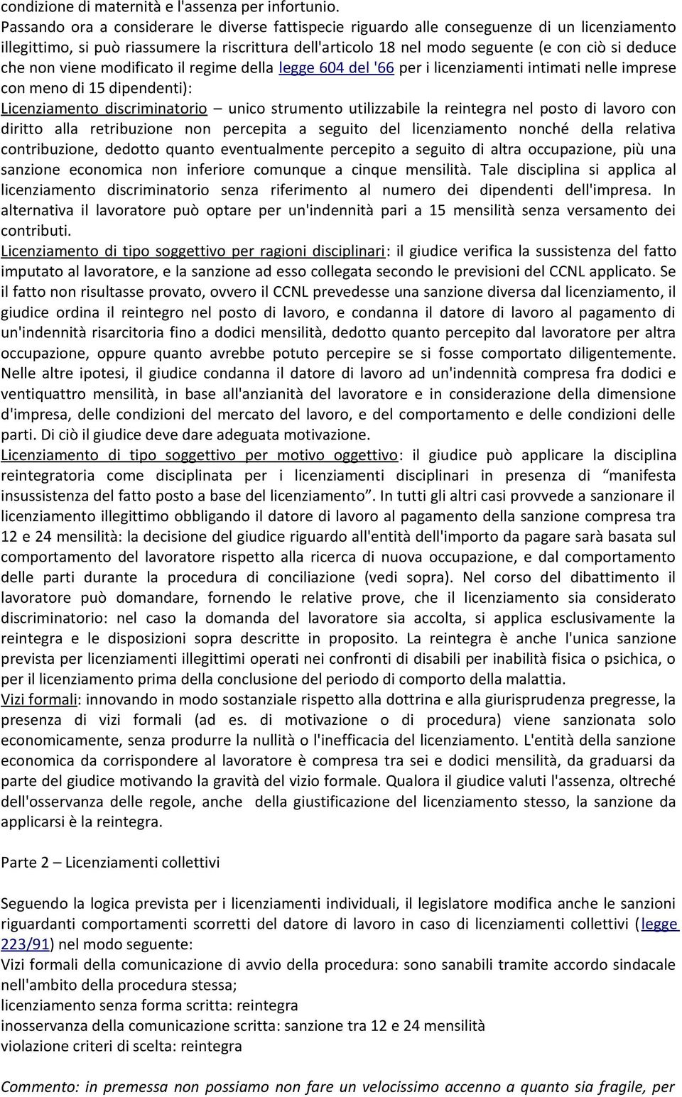 che non viene modificato il regime della legge 604 del '66 per i licenziamenti intimati nelle imprese con meno di 15 dipendenti): Licenziamento discriminatorio unico strumento utilizzabile la