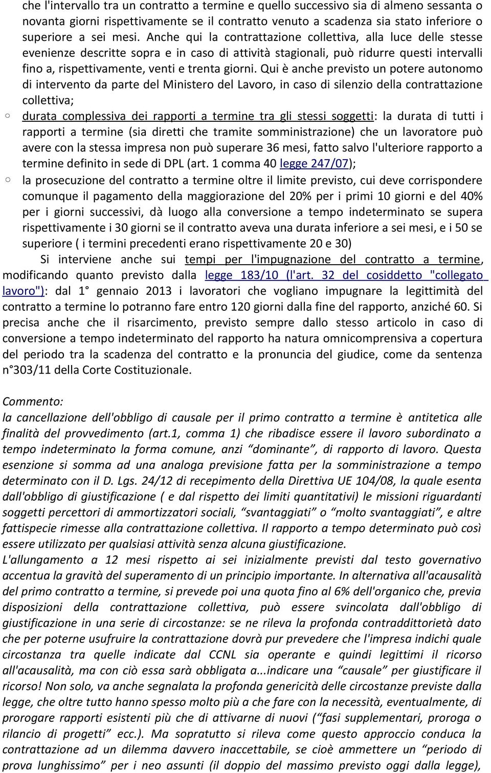 Qui è anche previsto un potere autonomo di intervento da parte del Ministero del Lavoro, in caso di silenzio della contrattazione collettiva; durata complessiva dei rapporti a termine tra gli stessi