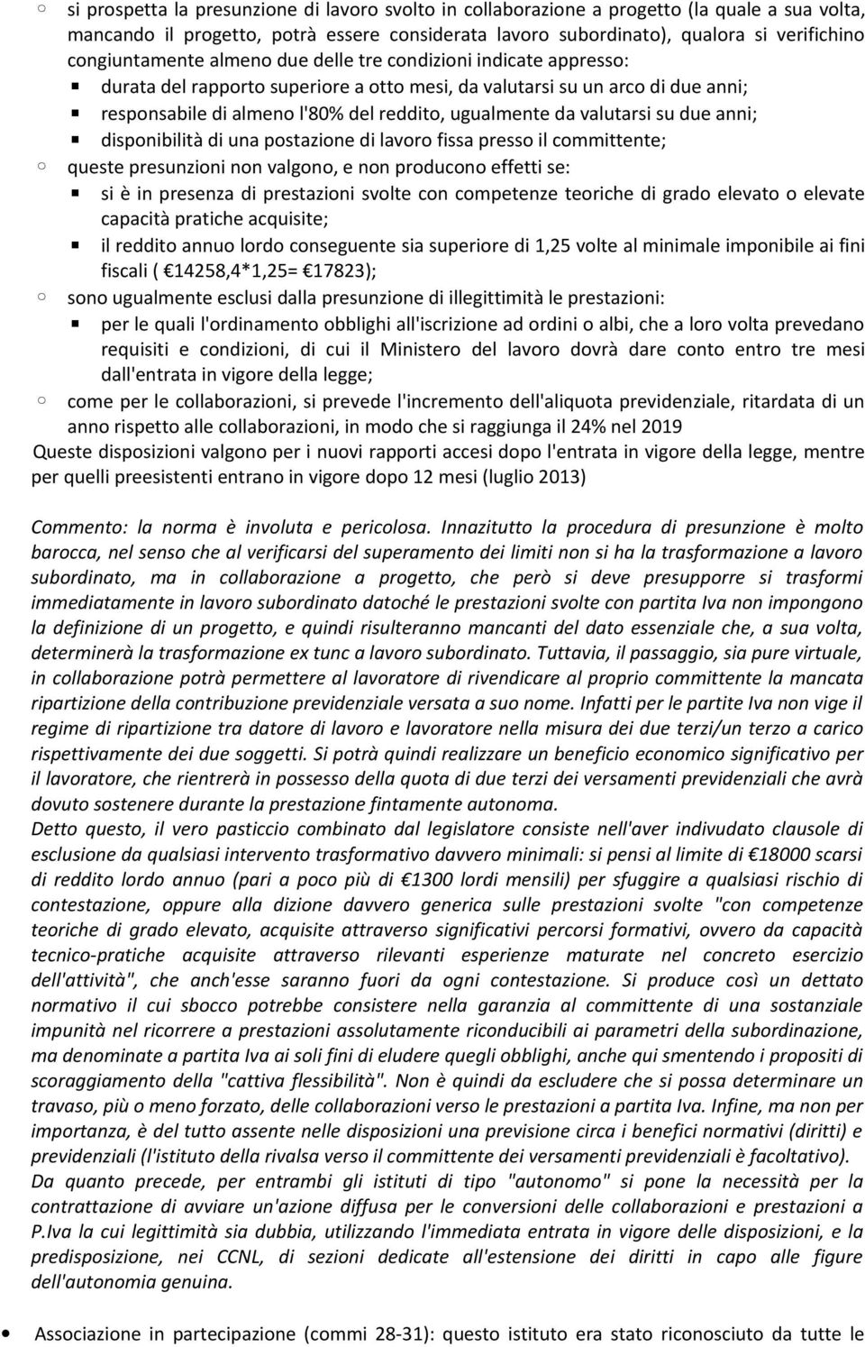 da valutarsi su due anni; disponibilità di una postazione di lavoro fissa presso il committente; queste presunzioni non valgono, e non producono effetti se: si è in presenza di prestazioni svolte con