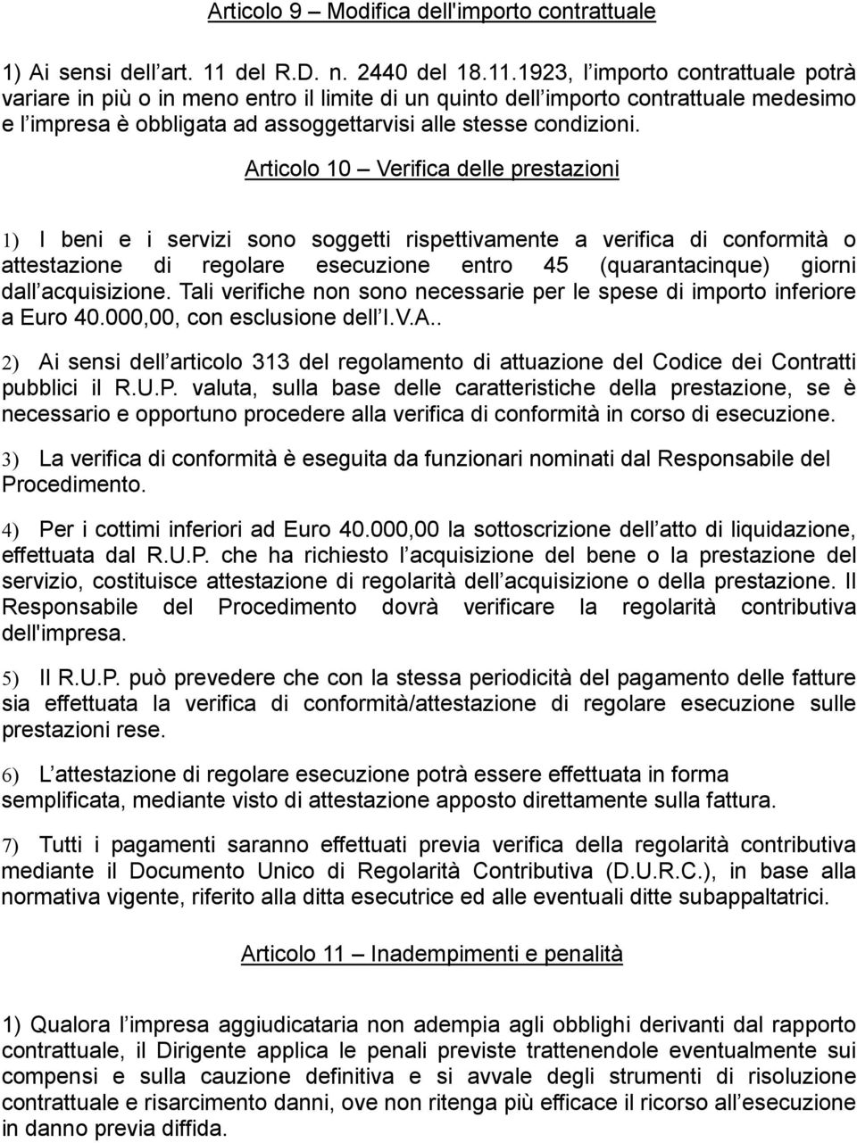 1923, l importo contrattuale potrà variare in più o in meno entro il limite di un quinto dell importo contrattuale medesimo e l impresa è obbligata ad assoggettarvisi alle stesse condizioni.