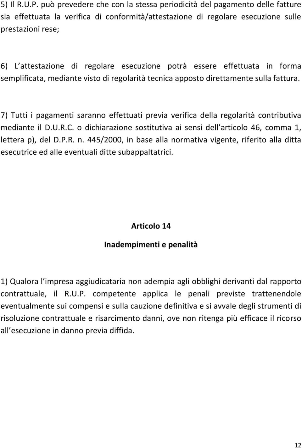 regolare esecuzione potrà essere effettuata in forma semplificata, mediante visto di regolarità tecnica apposto direttamente sulla fattura.