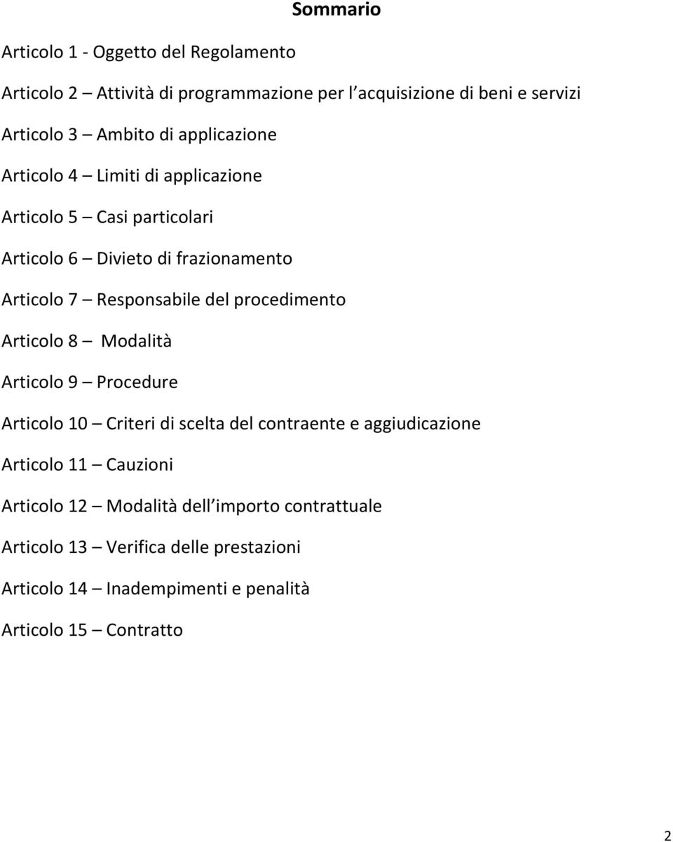 del procedimento Articolo 8 Modalità Articolo 9 Procedure Articolo 10 Criteri di scelta del contraente e aggiudicazione Articolo 11 Cauzioni