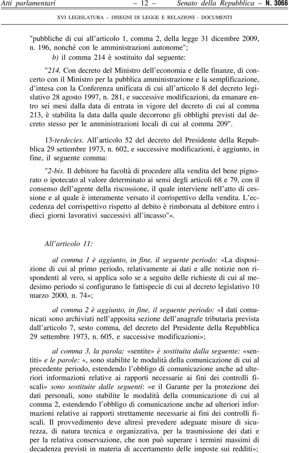 Con decreto del Ministro dell economia e delle finanze, di concerto con il Ministro per la pubblica amministrazione e la semplificazione, d intesa con la Conferenza unificata di cui all articolo 8