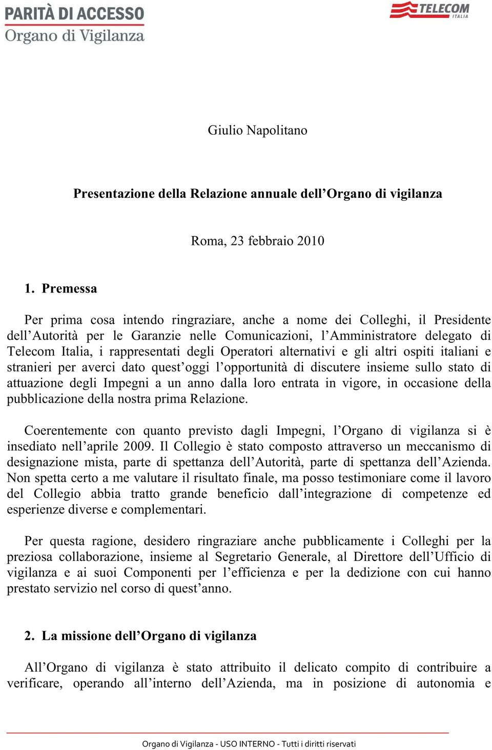 degli Operatori alternativi e gli altri ospiti italiani e stranieri per averci dato quest oggi l opportunità di discutere insieme sullo stato di attuazione degli Impegni a un anno dalla loro entrata