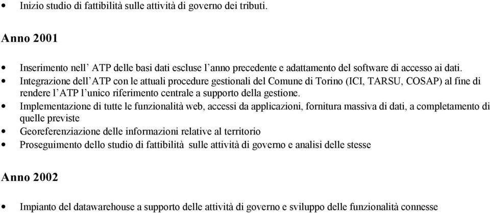 Implementazione di tutte le funzionalità web, accessi da applicazioni, fornitura massiva di dati, a completamento di quelle previste Georeferenziazione delle informazioni relative al