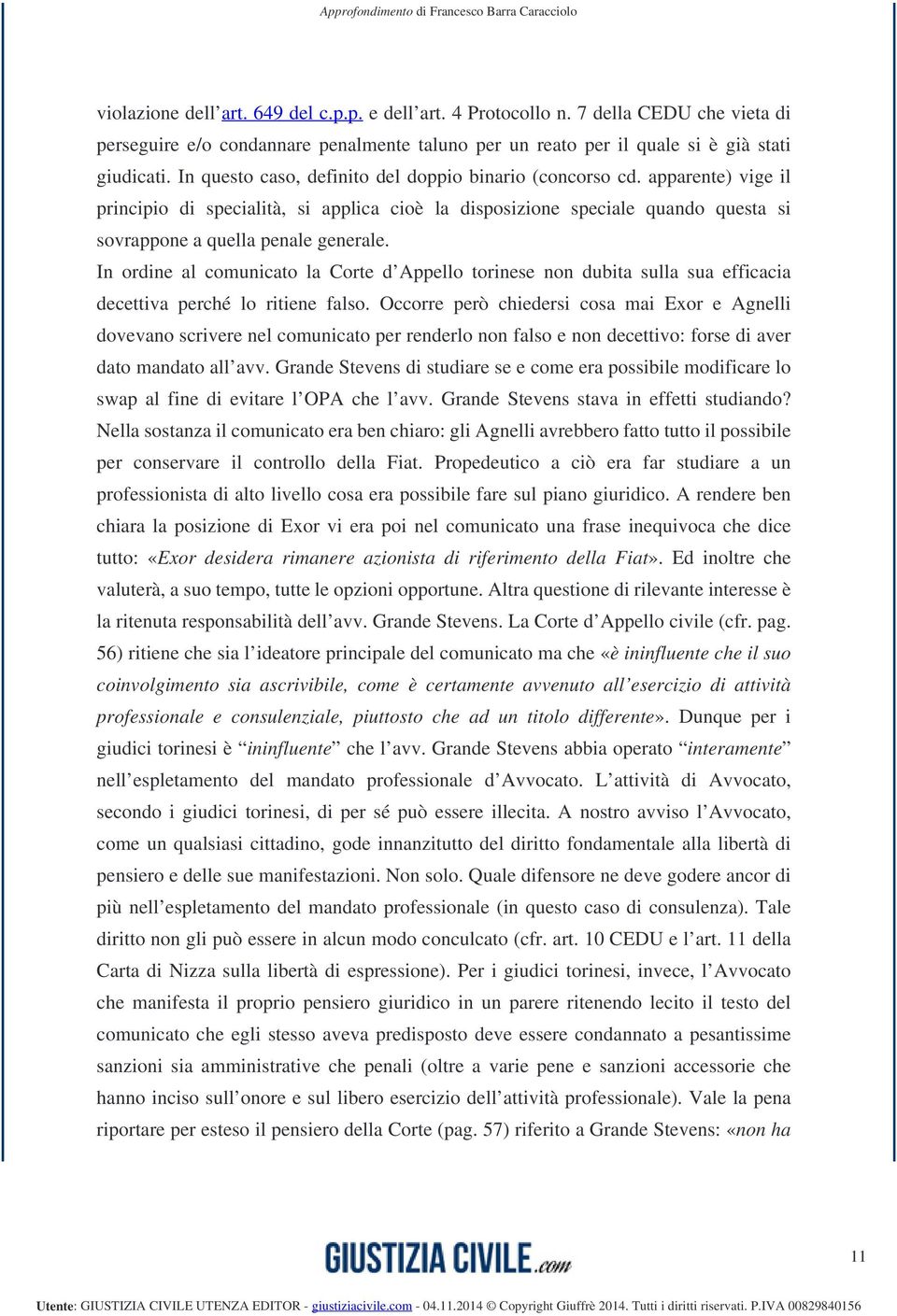 In ordine al comunicato la Corte d Appello torinese non dubita sulla sua efficacia decettiva perché lo ritiene falso.