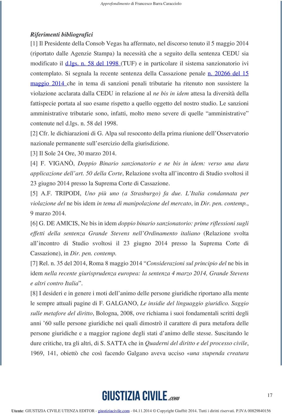 20266 del 15 maggio 2014 che in tema di sanzioni penali tributarie ha ritenuto non sussistere la violazione acclarata dalla CEDU in relazione al ne bis in idem attesa la diversità della fattispecie