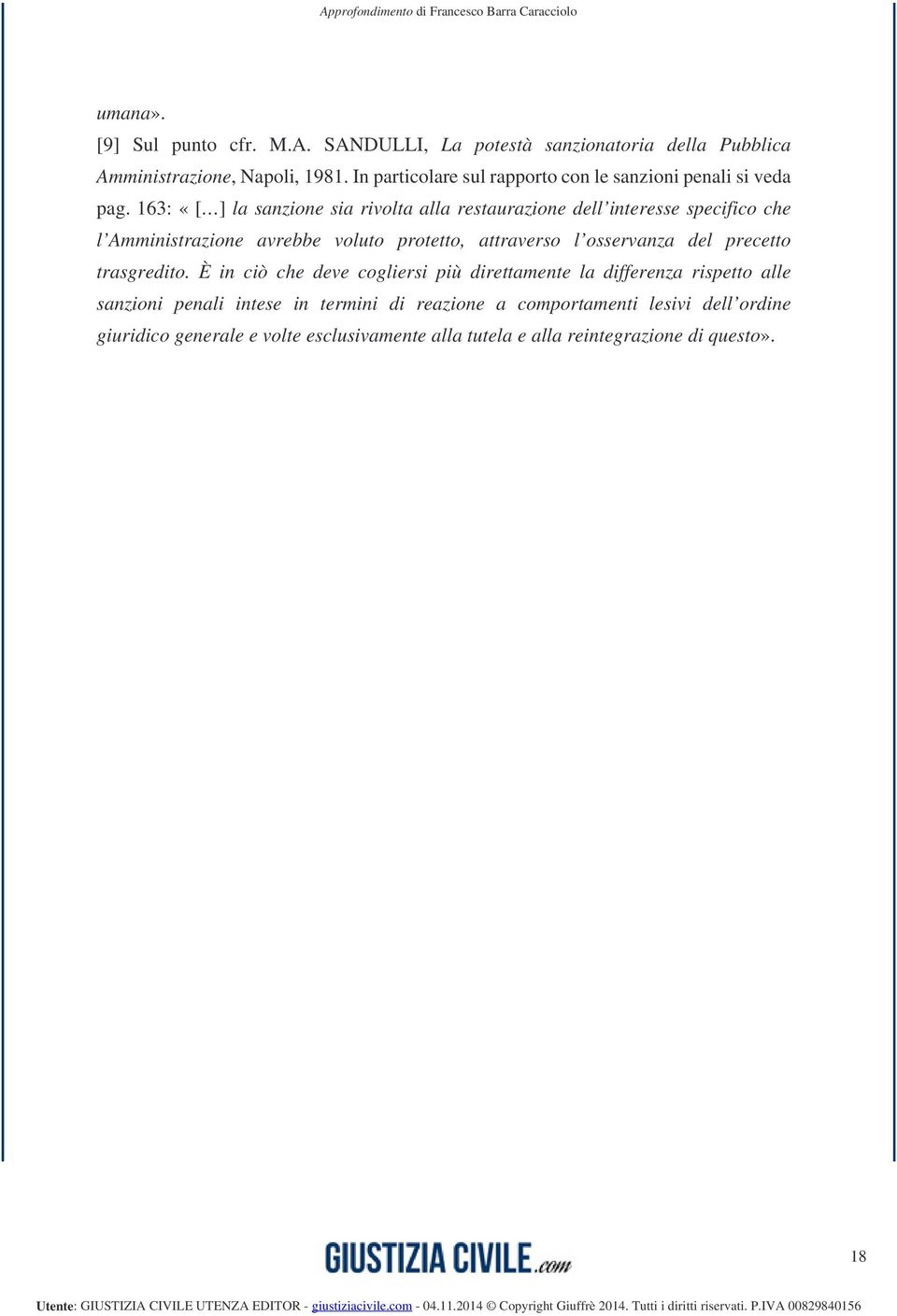 163: «[ ] la sanzione sia rivolta alla restaurazione dell interesse specifico che l Amministrazione avrebbe voluto protetto, attraverso l osservanza del precetto