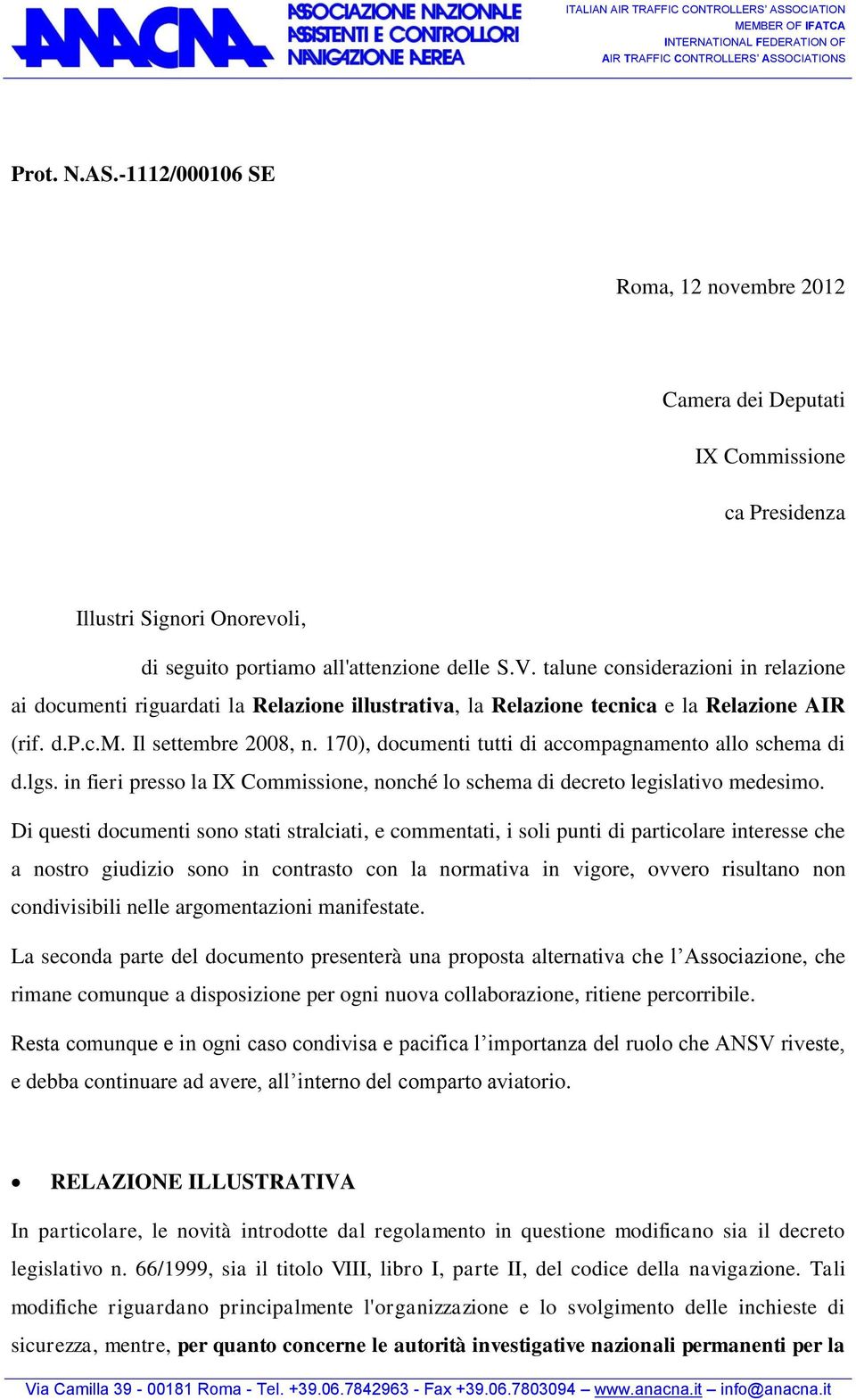 170), documenti tutti di accompagnamento allo schema di d.lgs. in fieri presso la IX Commissione, nonché lo schema di decreto legislativo medesimo.