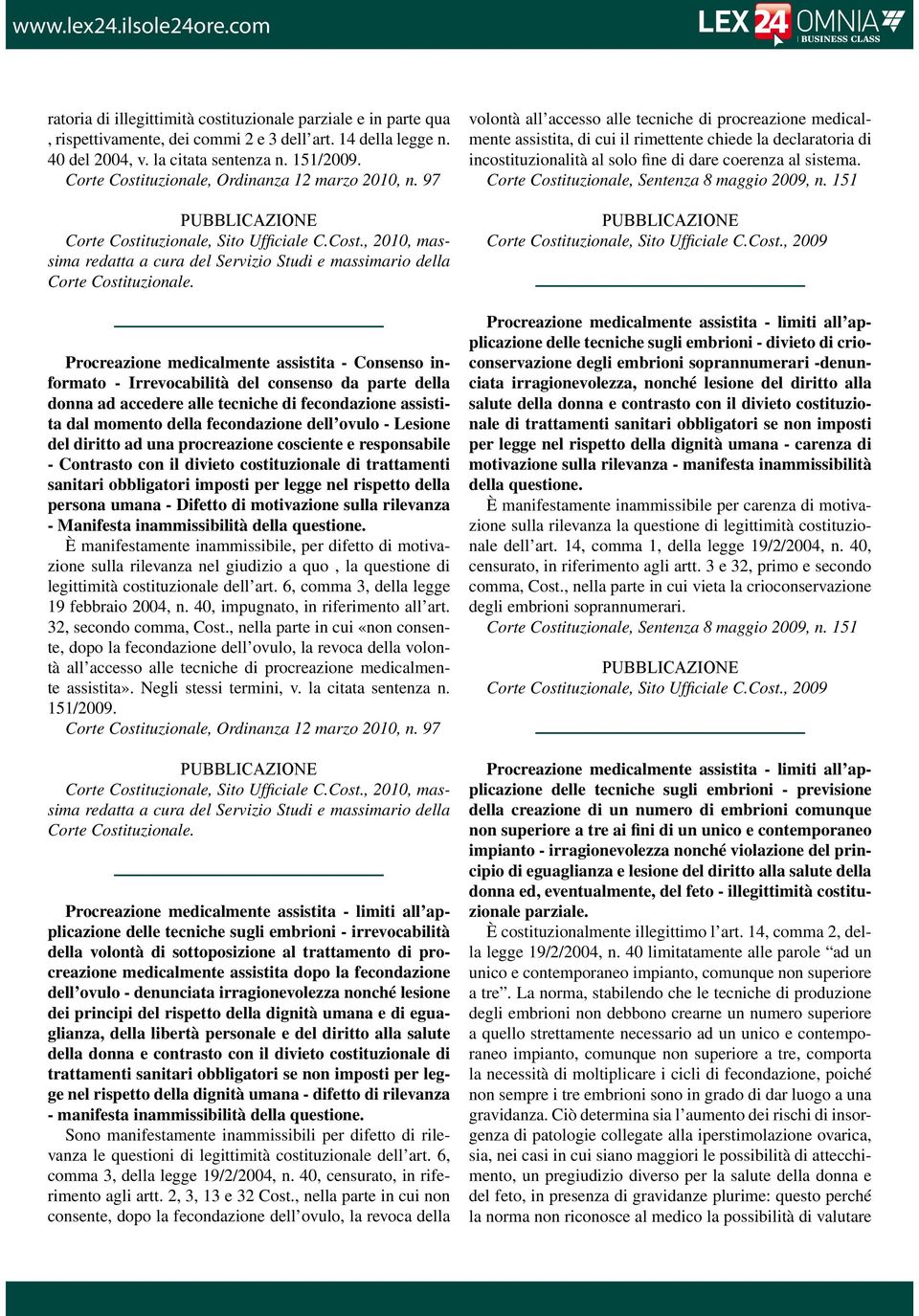 Procreazione medicalmente assistita - Consenso informato - Irrevocabilità del consenso da parte della donna ad accedere alle tecniche di fecondazione assistita dal momento della fecondazione dell