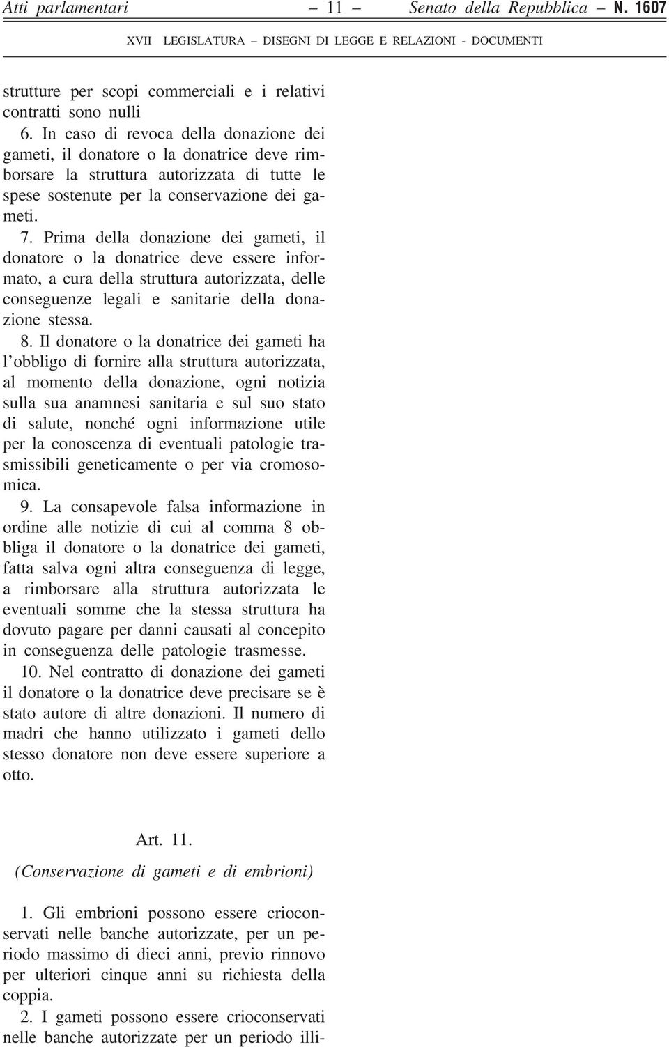 Prima della donazione dei gameti, il donatore o la donatrice deve essere informato, a cura della struttura autorizzata, delle conseguenze legali e sanitarie della donazione stessa. 8.