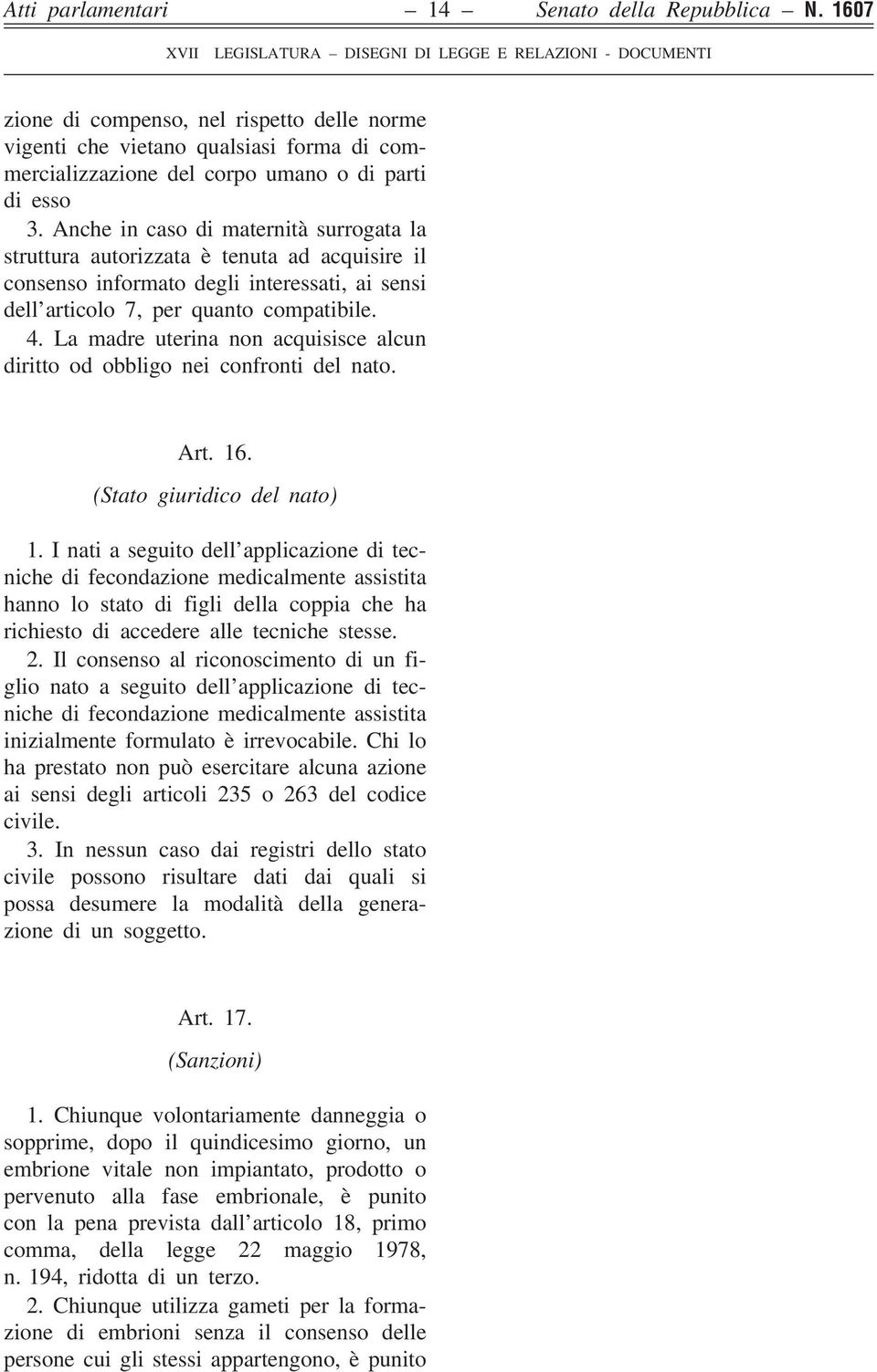 La madre uterina non acquisisce alcun diritto od obbligo nei confronti del nato. Art. 16. (Stato giuridico del nato) 1.