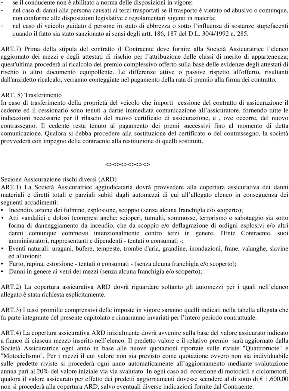 sanzionato ai sensi degli artt. 186, 187 del D.L. 30/4/1992 n. 285. ART.