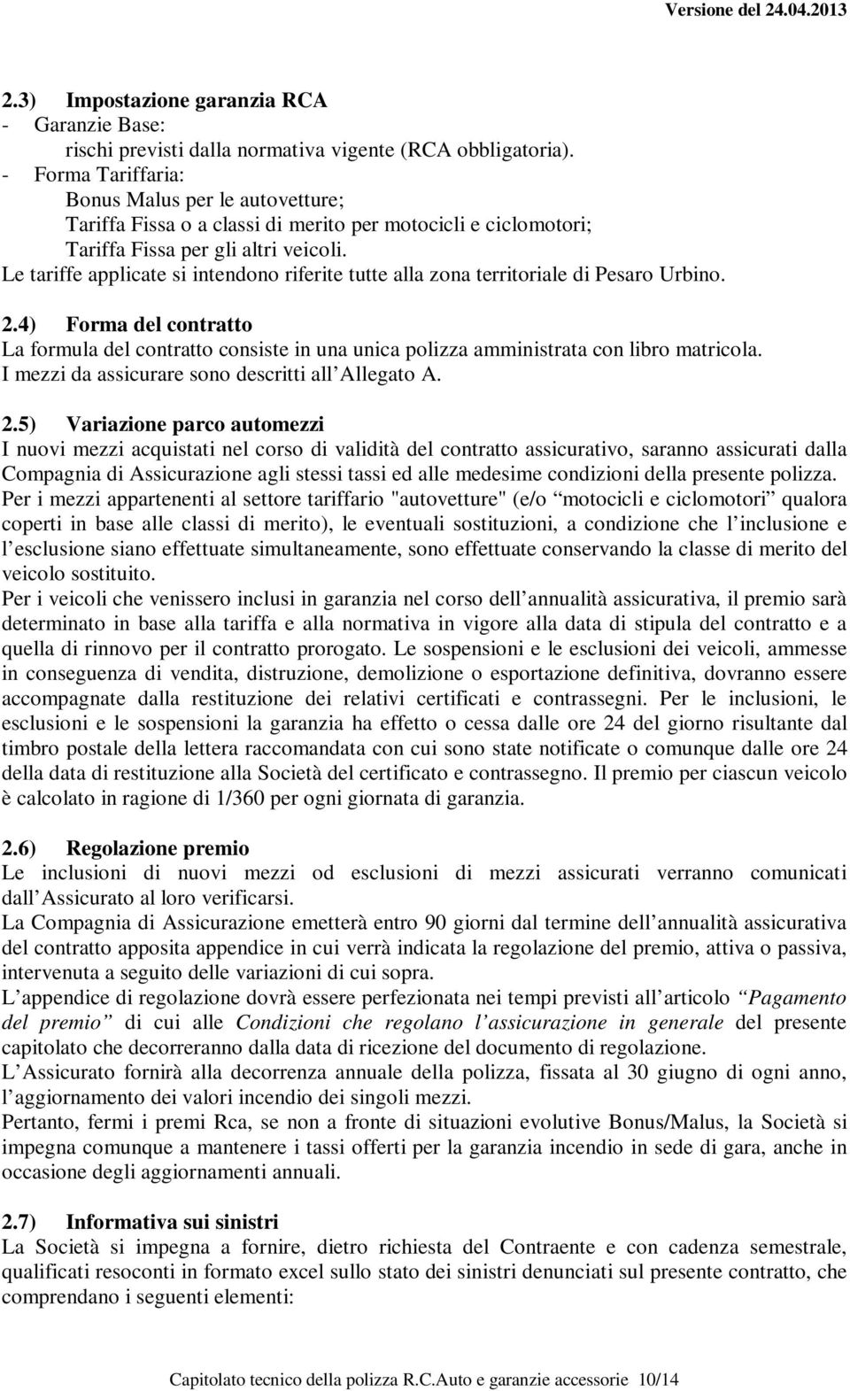 Le tariffe applicate si intendono riferite tutte alla zona territoriale di Pesaro Urbino. 2.